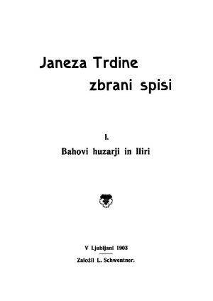 [Gutenberg 59722] • Janeza Trdine zbrani spisi 1: Bahovi huzarji in Iliri / Spomini iz moje profesorske sluzbe na Hrvaskem (1853-1867)